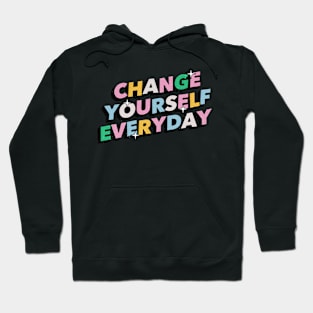 Change yourself everyday - Positive Vibes Motivation Quote Hoodie